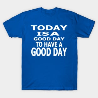 Today Is A Good Day T-Shirt